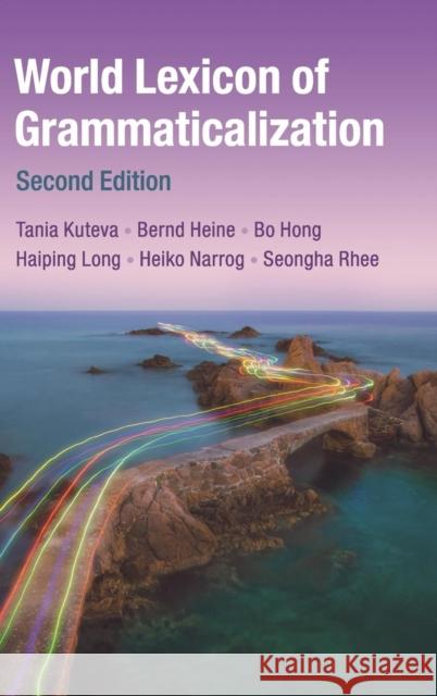 World Lexicon of Grammaticalization Tania Kuteva Bernd Heine Bo Hong 9781107136243 Cambridge University Press