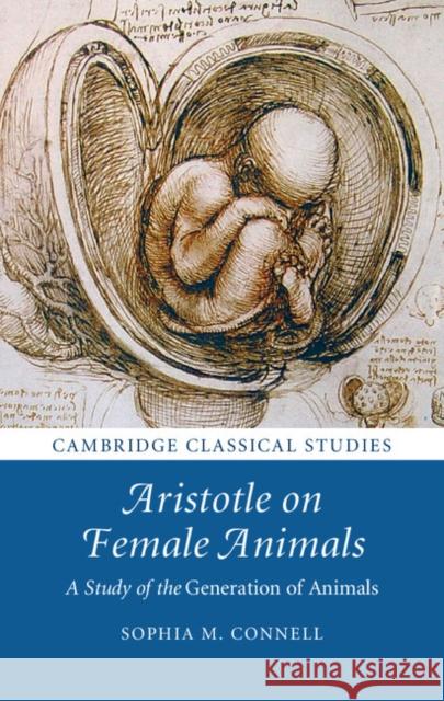 Aristotle on Female Animals: A Study of the Generation of Animals Sophia M. Connell 9781107136304 Cambridge University Press