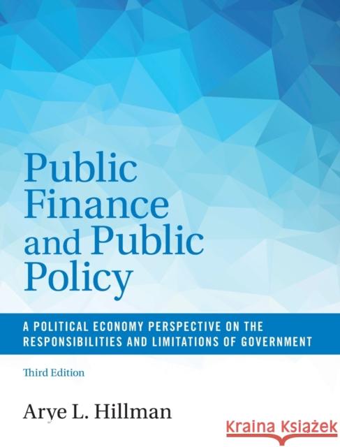 Public Finance and Public Policy: A Political Economy Perspective on the Responsibilities and Limitations of Government Arye L. Hillman 9781107136311 Cambridge University Press