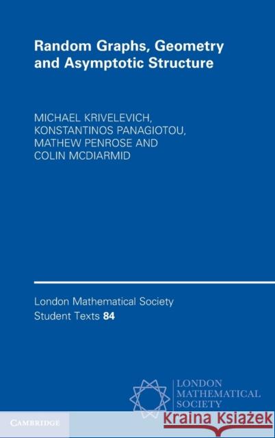 Random Graphs, Geometry and Asymptotic Structure Michael Krivelevich Konstantinos Panagiotou Mathew Penrose 9781107136571 Cambridge University Press