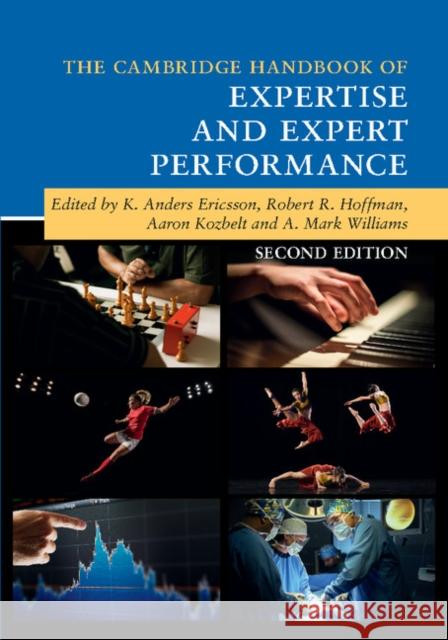 The Cambridge Handbook of Expertise and Expert Performance K. Anders Ericsson Robert Hoffman Aaron Kozbelt 9781107137554 Cambridge University Press