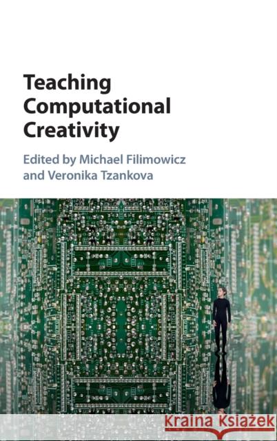 Teaching Computational Creativity Michael Filimowicz Veronika Tzankova 9781107138049 Cambridge University Press