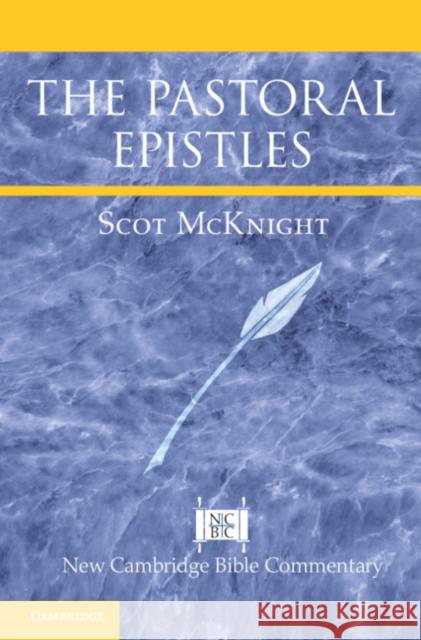 The Pastoral Epistles Scot McKnight 9781107138797