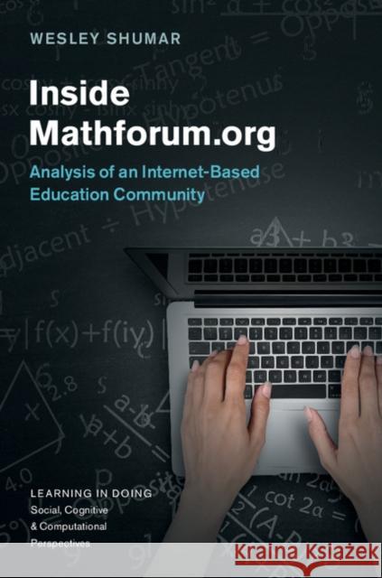 Inside Mathforum.Org: Analysis of an Internet-Based Education Community Wesley Shumar 9781107138858