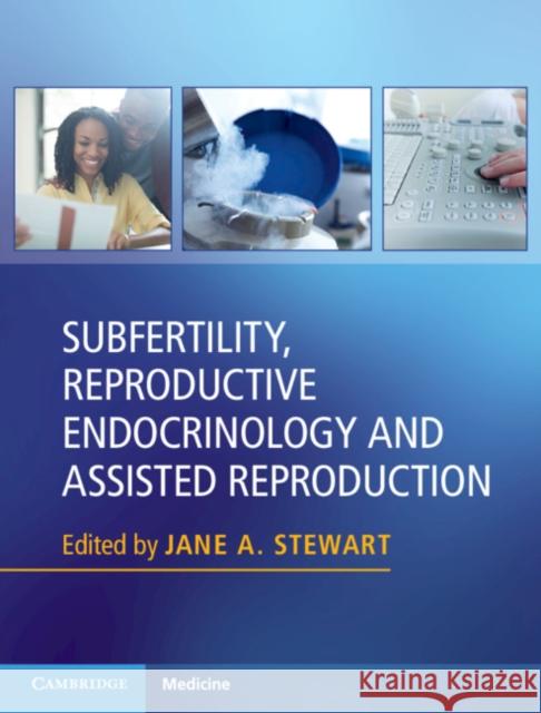 Subfertility, Reproductive Endocrinology and Assisted Reproduction Jane Stewart 9781107139039
