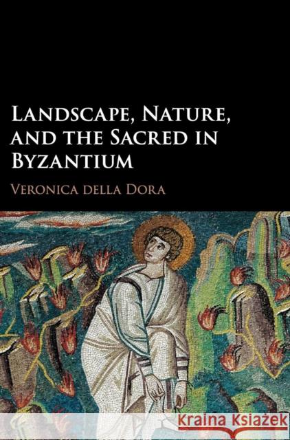 Landscape, Nature, and the Sacred in Byzantium Veronica Dell 9781107139091 Cambridge University Press