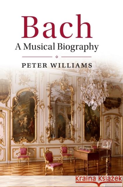 Bach: A Musical Biography Williams, Peter 9781107139251 Cambridge University Press