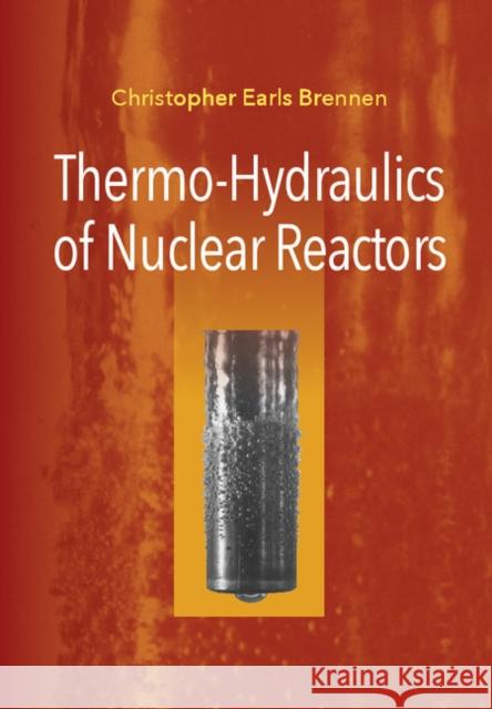 Thermo-Hydraulics of Nuclear Reactors Christopher Earls Brennen 9781107139602 Cambridge University Press