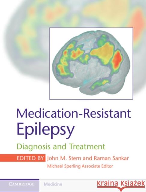 Medication-Resistant Epilepsy: Diagnosis and Treatment John M. Stern Raman Sankar Michael Sperling 9781107139886 Cambridge University Press