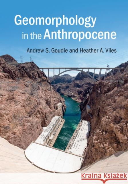 Geomorphology in the Anthropocene Andrew Goudie Heather Viles 9781107139961