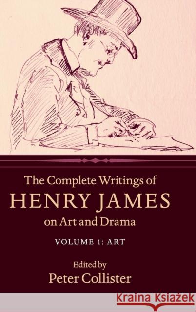 The Complete Writings of Henry James on Art and Drama: Volume 1, Art James, Henry 9781107140158 Cambridge University Press