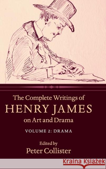 The Complete Writings of Henry James on Art and Drama: Volume 2, Drama James, Henry 9781107140172 Cambridge University Press