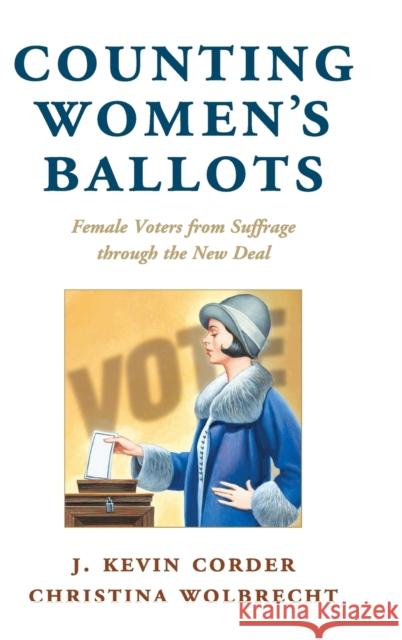 Counting Women's Ballots: Female Voters from Suffrage Through the New Deal Corder, J. Kevin 9781107140257 Cambridge University Press