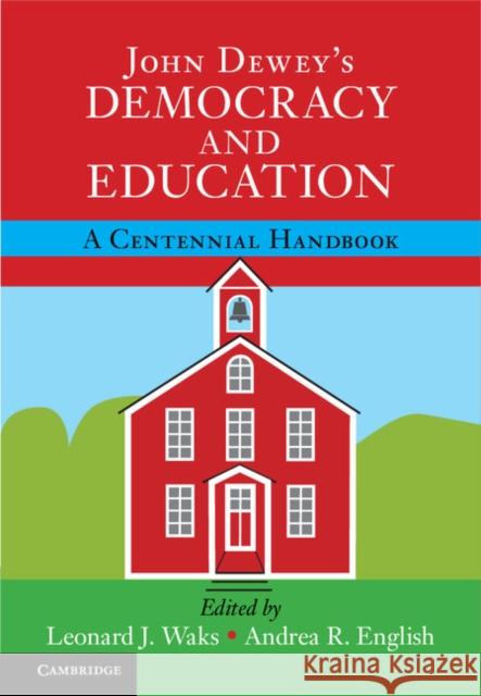 John Dewey's Democracy and Education: A Centennial Handbook Leonard J. Waks Andrea R. English 9781107140301 Cambridge University Press