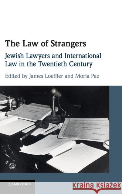 The Law of Strangers: Jewish Lawyers and International Law in the Twentieth Century Loeffler, James 9781107140417