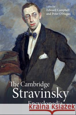 The Cambridge Stravinsky Encyclopedia Edward Campbell (University of Aberdeen), Peter O'Hagan (Roehampton University, London) 9781107140875 Cambridge University Press
