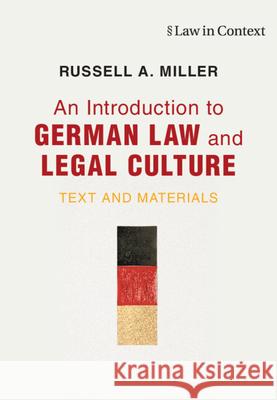 An Introduction to German Law and Legal Culture: Text and Materials Russell A. (Washington and Lee University, Virginia) Miller 9781107141131