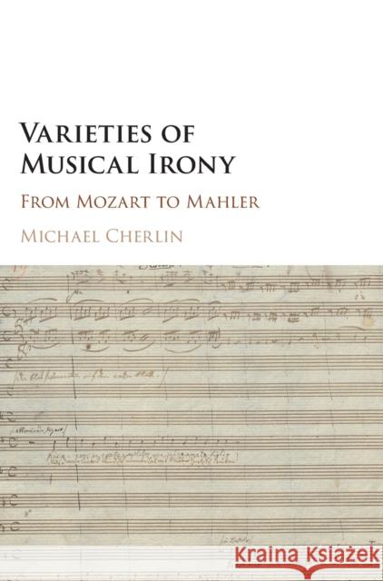 Varieties of Musical Irony: From Mozart to Mahler Michael Cherlin 9781107141292 Cambridge University Press