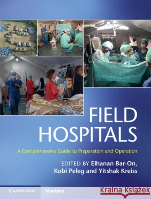 Field Hospitals: A Comprehensive Guide to Preparation and Operation Bar-On, Elhanan 9781107141322 Cambridge University Press