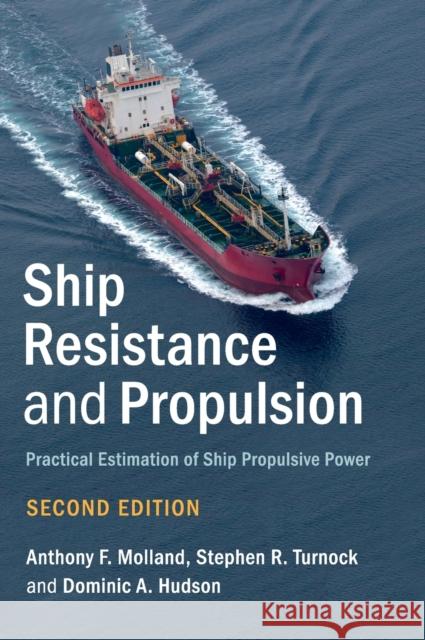 Ship Resistance and Propulsion: Practical Estimation of Ship Propulsive Power Anthony F. Molland Stephen R. Turnock Dominic A. Hudson 9781107142060