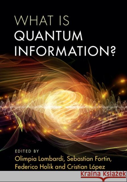 What Is Quantum Information? Olimpia Lombardi Sebastian Fortin Federico Holik 9781107142114