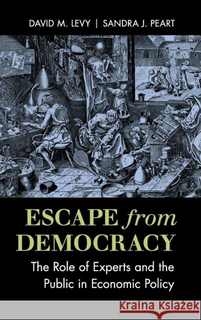 Escape from Democracy: The Role of Experts and the Public in Economic Policy Levy, David M. 9781107142398 Cambridge University Press