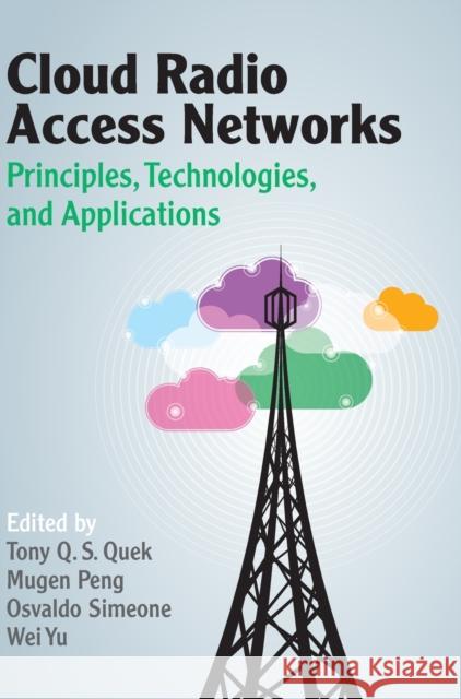 Cloud Radio Access Networks: Principles, Technologies, and Applications Tony Q. S. Quek Mugen Peng Osvaldo Simeone 9781107142664 Cambridge University Press