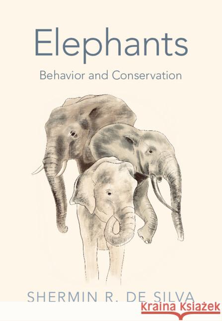 Elephants: Behavior and Conservation Shermin R. (University of California, San Diego) de Silva 9781107143289 Cambridge University Press