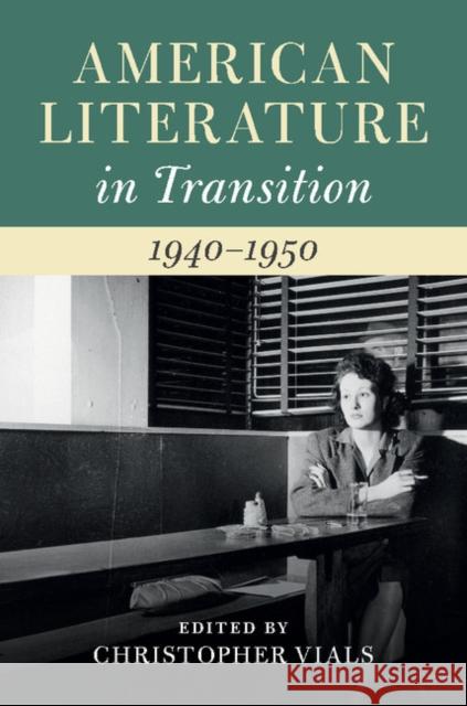 American Literature in Transition, 1940-1950 Christopher Vials 9781107143319 Cambridge University Press