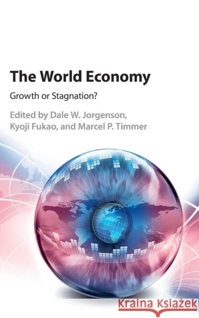 The World Economy: Growth or Stagnation? Jorgenson, Dale W. 9781107143340 Cambridge University Press