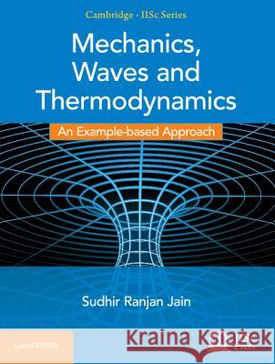 Mechanics, Waves and Thermodynamics: An Example-Based Approach Sudhir Ranjan Jain 9781107145191