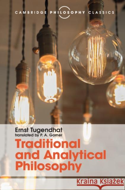 Traditional and Analytical Philosophy: Lectures on the Philosophy of Language Ernst Tugendhat P. A. Gorner 9781107145337 Cambridge University Press