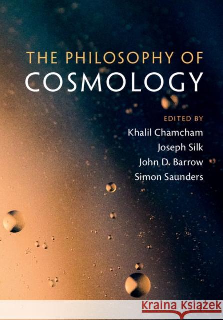 The Philosophy of Cosmology Khalil Chamcham Joseph Silk John D. Barrow 9781107145399 Cambridge University Press