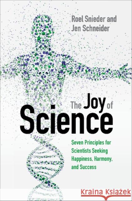 The Joy of Science: Seven Principles for Scientists Seeking Happiness, Harmony, and Success Roel Snieder Jen Schneider 9781107145559 Cambridge University Press