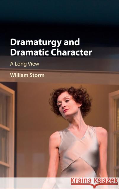 Dramaturgy and Dramatic Character: A Long View William Storm 9781107145757