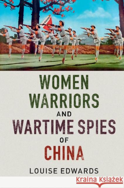 Women Warriors and Wartime Spies of China Louise Edwards 9781107146037 Cambridge University Press