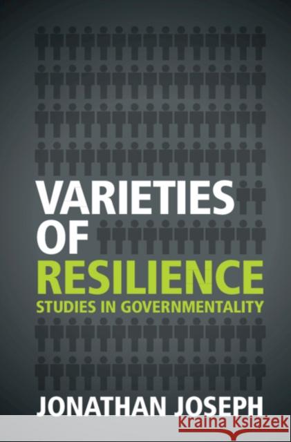 Varieties of Resilience: Studies in Governmentality Jonathan Joseph 9781107146570