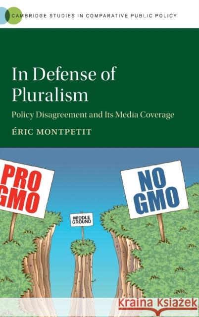 In Defense of Pluralism: Policy Disagreement and its Media Coverage Éric Montpetit (Université de Montréal) 9781107146785 Cambridge University Press