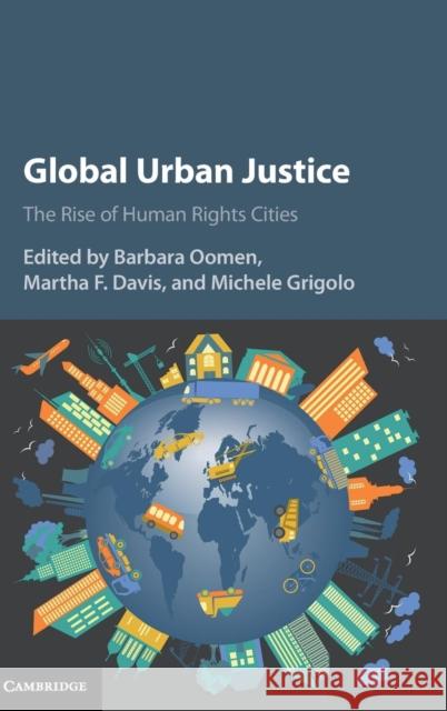 Global Urban Justice: The Rise of Human Rights Cities Oomen, Barbara 9781107147010