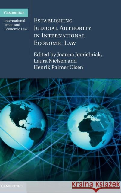 Establishing Judicial Authority in International Economic Law Joanna Jemielniak Laura Nielsen Henrik Palmer, MR Olsen 9781107147102