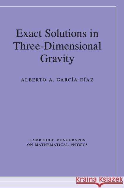 Exact Solutions in Three-Dimensional Gravity Alberto A. Garcia-Diaz 9781107147898