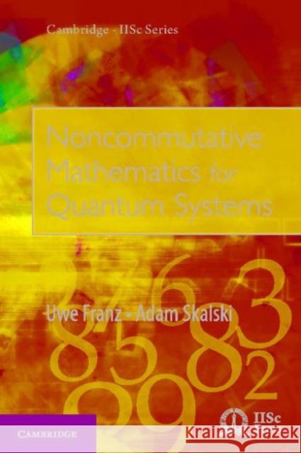 Noncommutative Mathematics for Quantum Systems Uwe Franz Adam Skalski  9781107148055 Cambridge University Press