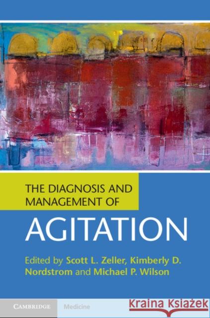 The Diagnosis and Management of Agitation Scott L. Zeller Kimberly D. Nordstrom Michael P. Wilson 9781107148123 Cambridge University Press