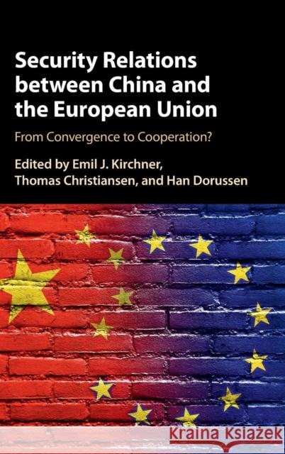 Security Relations Between China and the European Union: From Convergence to Cooperation? Kirchner, Emil J. 9781107149038