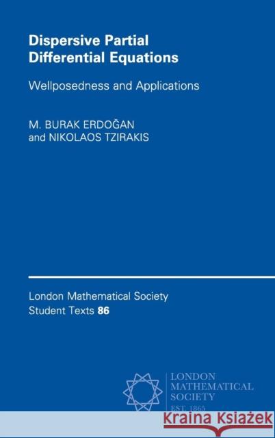 Dispersive Partial Differential Equations: Wellposedness and Applications Erdoğan, M. Burak 9781107149045 Cambridge University Press