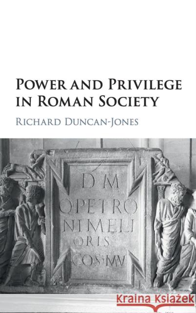 Power and Privilege in Roman Society Richard Duncan-Jones 9781107149793