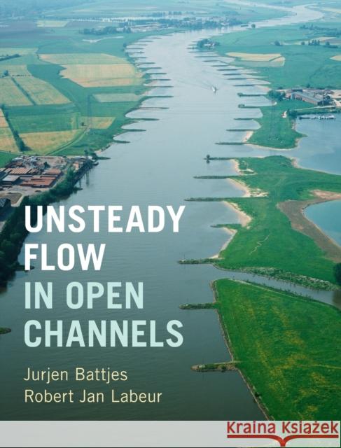 Unsteady Flow in Open Channels Battjes, Jurjen A.|||Labeur, Robert Jan 9781107150294 