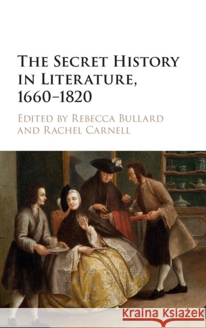 The Secret History in Literature, 1660-1820 Rebecca Bullard Rachel Carnell 9781107150461