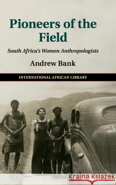 Pioneers of the Field: South Africa's Women Anthropologists Bank, Andrew 9781107150492 Cambridge University Press