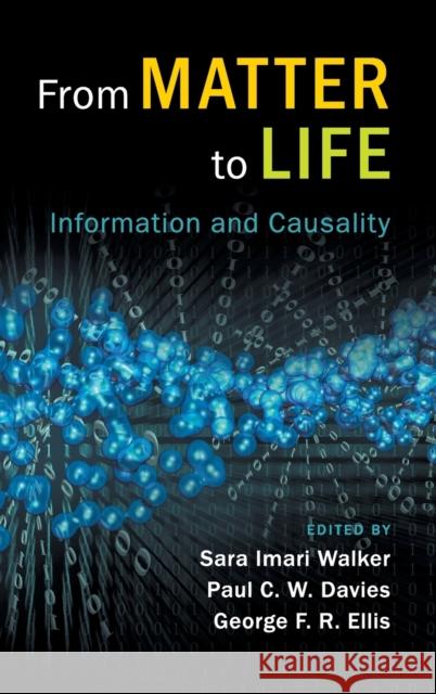 From Matter to Life: Information and Causality Sara Imari Walker Paul C. W. Davies George F. R. Ellis 9781107150539 Cambridge University Press